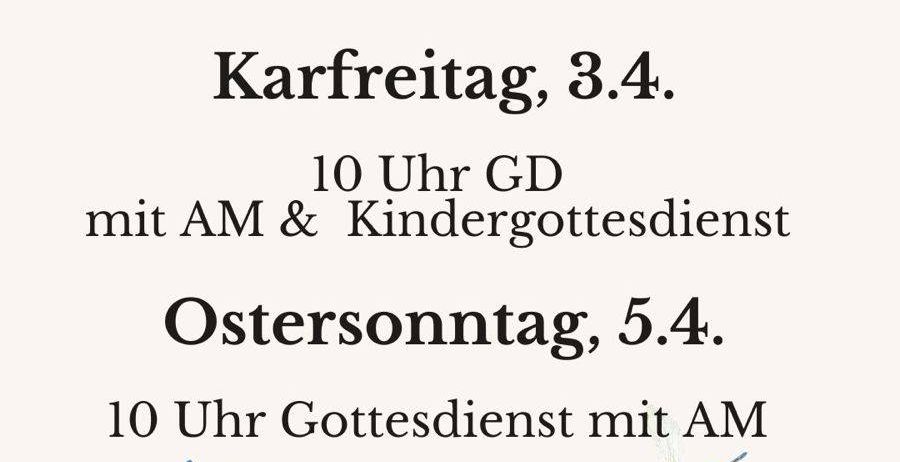 Am 2. April um 18 Uhr gibt es ein Abendessen in der alten Schule. Am 3. April um 10 Uhr gibt es einen GD mit AM & Kindergottesdienst. Am 5. April um 10 Uhr gibt es einen Gottesdienst mit AM.