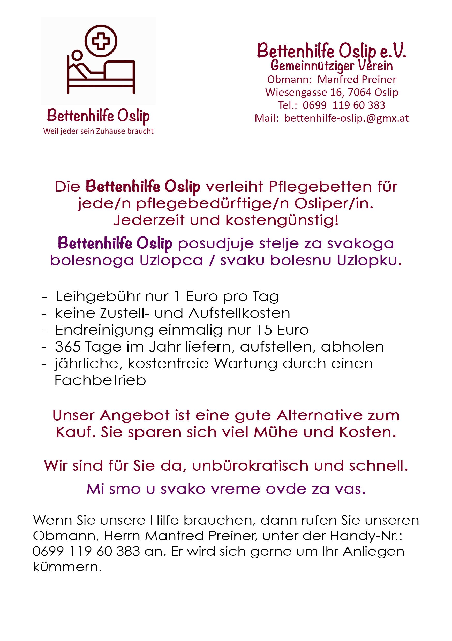 Werbeanzeige für Bettenhilfe Oslip, einen Service für Pflegebetten für Bedürftige. Leistungen umfassen eine Gebühr von 1 Euro pro Tag, keine Aufbau- und Abbaukosten und eine einmalige Anmeldegebühr von 15 Euro. Das Angebot ist 365 Tage im Jahr verfügbar mit kostenloser jährlicher Wartung. Es ist eine kostengünstige Alternative zum Kauf. Kontaktieren Sie Manfred Preiner per Telefon oder E-Mail.