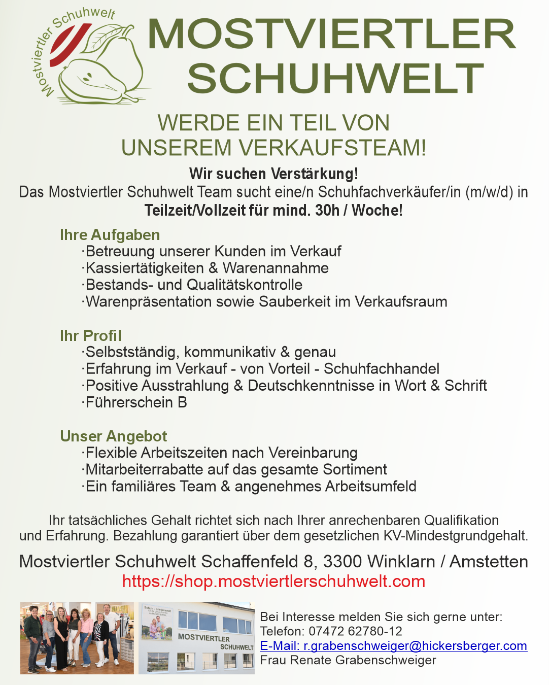 Das Mostviertel Schuhwelt Team sucht eine/n Schuhfachverkäufer/in (m/w/d) in Teilzeit/Vollzeit für mind. 30h/Woche. Aufgaben: Kundenbetreuung, Kassentätigkeit, Warenannahme, Bestands- und Qualitätskontrolle, Warenpräsentation und Sauberkeit im Verkaufsraum. Flexible Arbeitszeiten, Mitarbeiterrabatte, ein freundliches Team und angenehmes Arbeitsumfeld werden angeboten. Kontakt: Mostviertel Schuhwelt, Schaffenfeld 8, 3300 Winklarn/Amstetten, https://shop.mostviertelschuhwelt.com.