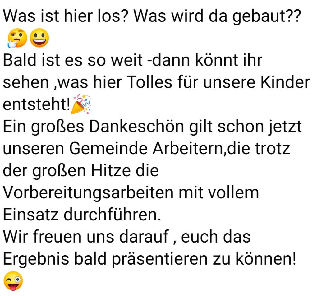 Eine Frage, was hier gebaut wird. Ein großes Dankeschön geht an die Gemeindearbeiter, die trotz großer Hitze die Vorbereitungsarbeiten durchführen. Wir freuen uns darauf, Ihnen das Ergebnis bald präsentieren zu können!