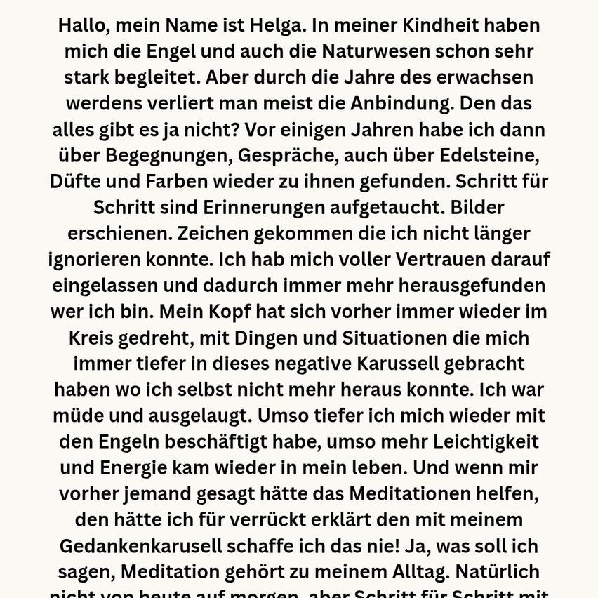 Eine Person namens Helga teilt ihre Erfahrung von Kindheitsbegegnungen mit Engeln und Natur und wie sie als Erwachsene durch Meditation und Zeichen wieder zu ihnen gefunden hat.