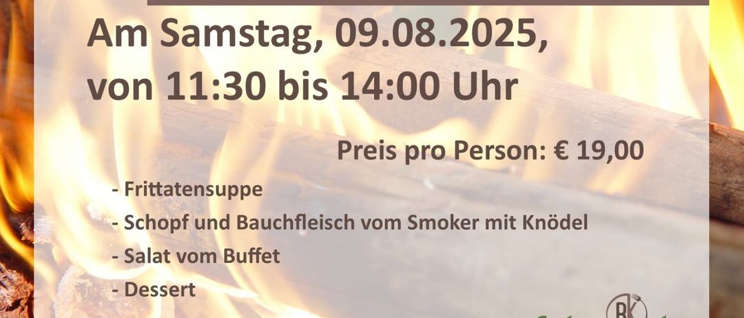 Spezial-Menü am Samstag, 09.08.2025, von 11:30 bis 14:00 Uhr. Preis pro Person: € 19,00. Beinhaltet Frittatensuppen, Schmauchfleisch vom Smoker mit Knödel, Salat vom Buffet und Dessert. Reservierungen bitte Dorfplatzer 03172 94 100.