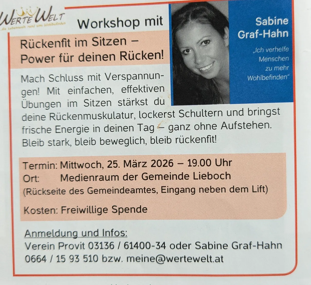 Workshop mit Sabine Graf-Hahn. Rückenfit im Sitzen - Power für deinen Rücken! Effektive Übungen zur Stärkung der Rückenmuskulatur, Entspannung der Schultern und frischer Energie für deinen Tag. Bleib stark, bleibe beweglich, bleibe rückenfit. Mittwoch, 25. März 2026, 19:00 Uhr. Medienraum der Gemeinde Lieboch. Kosten: freiwillige Spende. Kontakt: Sabine Graf-Hahn oder Email: meine@wertewelt.at.