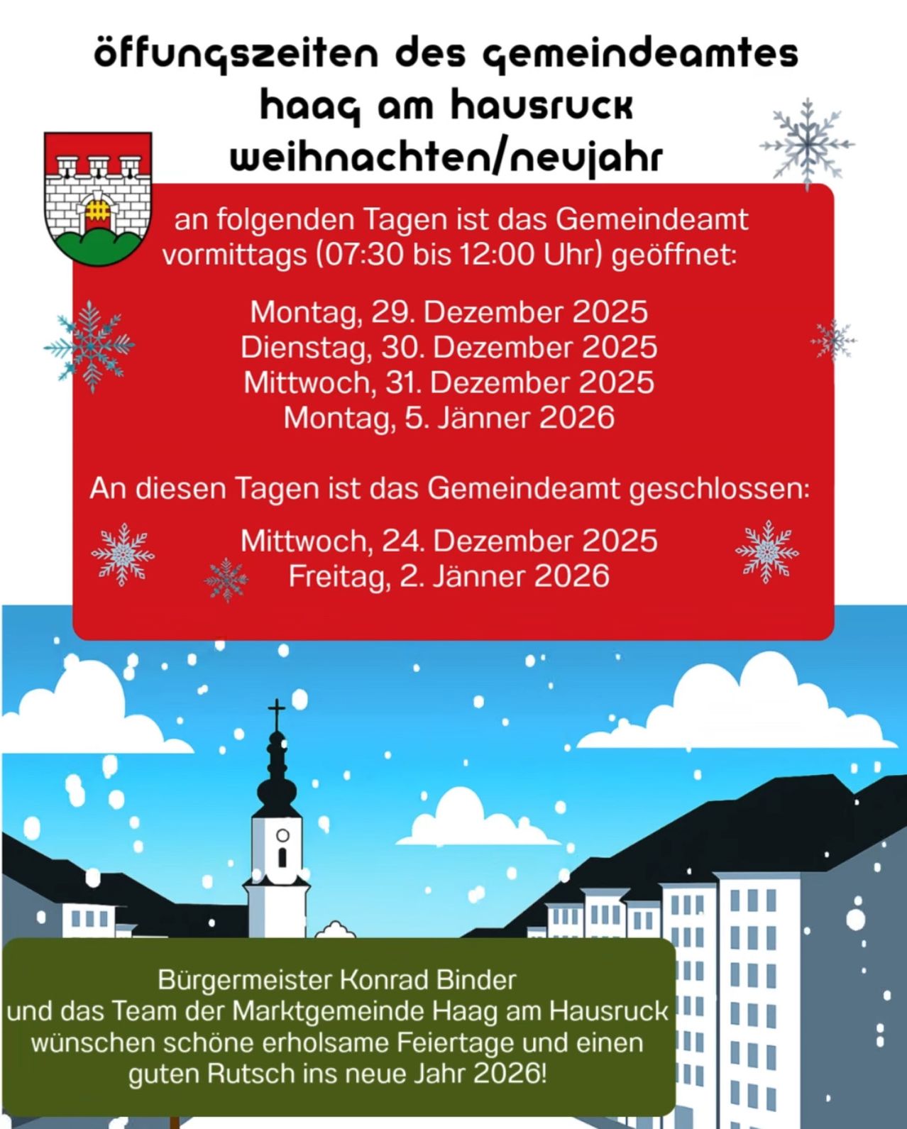 An den folgenden Tagen ist das Gemeindeamt vormittags (07:30 bis 12:00 Uhr) geöffnet. An diesen Tagen ist das Gemeindeamt geschlossen.