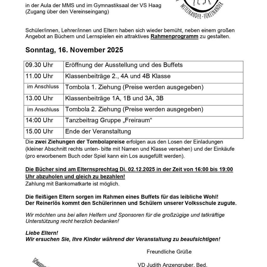 Der Zeitplan für den 16. November 2025 beinhaltet die Eröffnung um 9:30 Uhr, Klassenbeiträge um 11:00 Uhr und Tombolas. Klassen 1A, 1B, 3A und 3B tragen um 13:00 Uhr bei, gefolgt von einem Tanzbeitrag der Gruppe ‚Freiraum‘ um 14:00 Uhr. Die Veranstaltung endet um 15:00 Uhr. Bücher können am 2. Dezember 2025 von 16:00 bis 19:00 Uhr abgeholt werden. Eltern werden gebeten, ihre Kinder während der Veranstaltung zu beaufsichtigen.