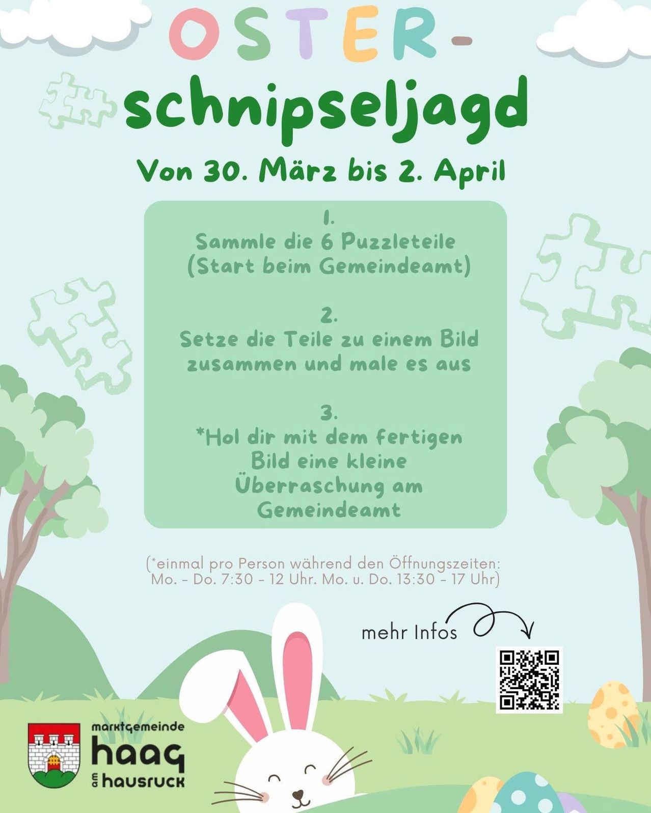 Schnipseljagd vom 30. März bis 2. April. Sammle die 6 Puzzleteile, baue sie zusammen und male ein Bild. Überraschende Belohnung am Gemeindeamt. Verfügbar Mo. - Fr. 7:30 - 12 Uhr. u. 13:30 - 17 Uhr.