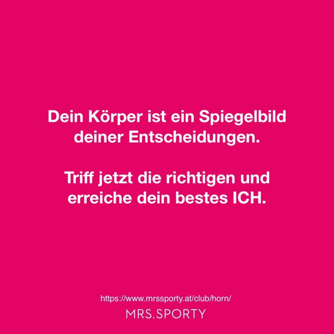 Dein Körper ist ein Spiegelbild deiner Entscheidungen. Triff jetzt die richtigen und erreiche dein bestes ICH. Besuche https://www.mrssporty.at/club/horn/ MRS.SPORTY.