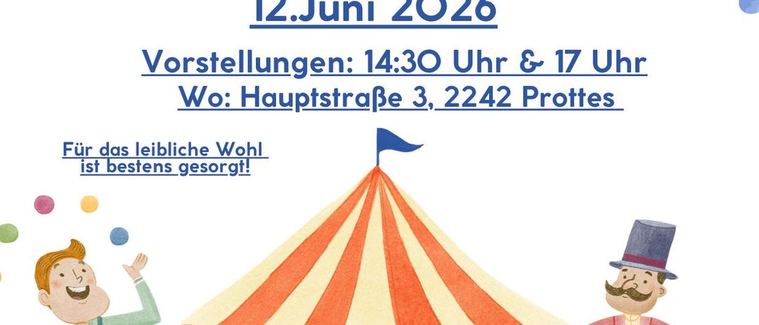 Plakat für den Protteser Schulzirkus am 12. Juni 2026. Zwei Vorstellungen um 14:30 Uhr und 17 Uhr an der Hauptstraße 3, 2242 Prottes. Mit Zirkusartisten und Zelt. Zum Vergnügen.