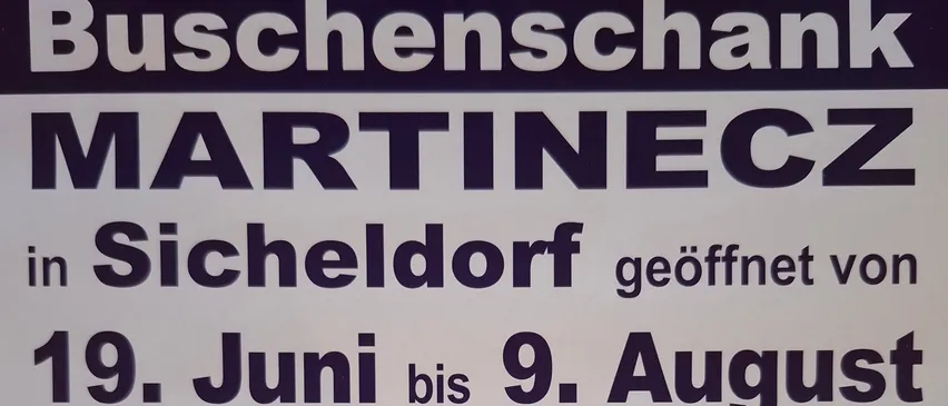 Ein Plakat für Martinecs Buschenschank in Sicheldorf, geöffnet von 19. Juni bis 9. August, mit Öffnungszeiten ab 15 Uhr freitags bis sonntags und mittwochs bis sonntags ab 8. Juli.