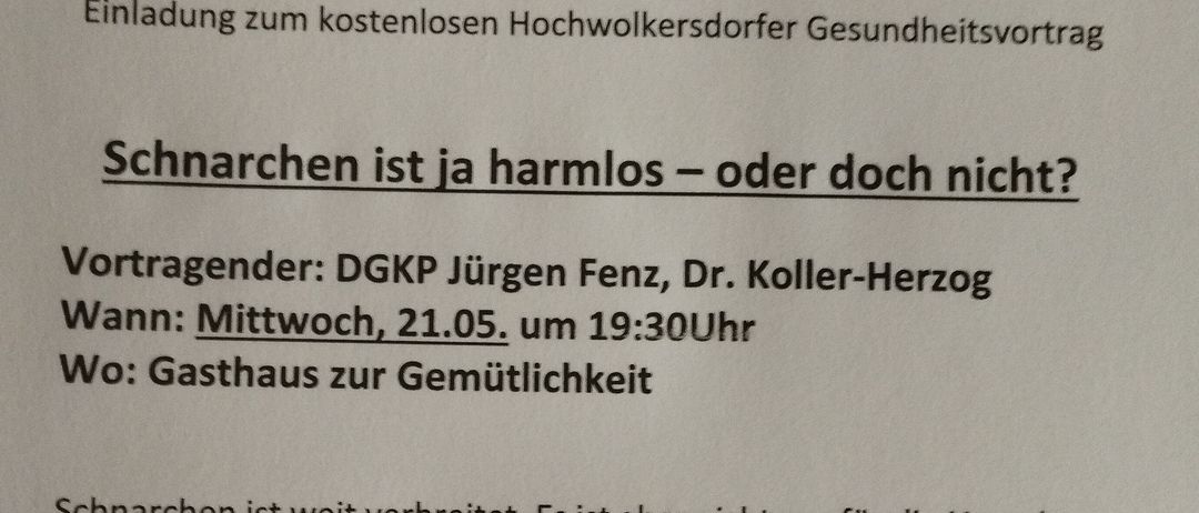 Einladung zum kostenlosen Hochwolkersdörfer Gesundheitsvortrag. 'Schnarchen ist ja harmlos—oder doch nicht?' Referenten: DGKP Jürgen Fenz, Dr. Koller-Herzog. Wann: Mittwoch, 21.05. um 19:30 Uhr. Wo: Gasthaus zur Gemütlichkeit.
