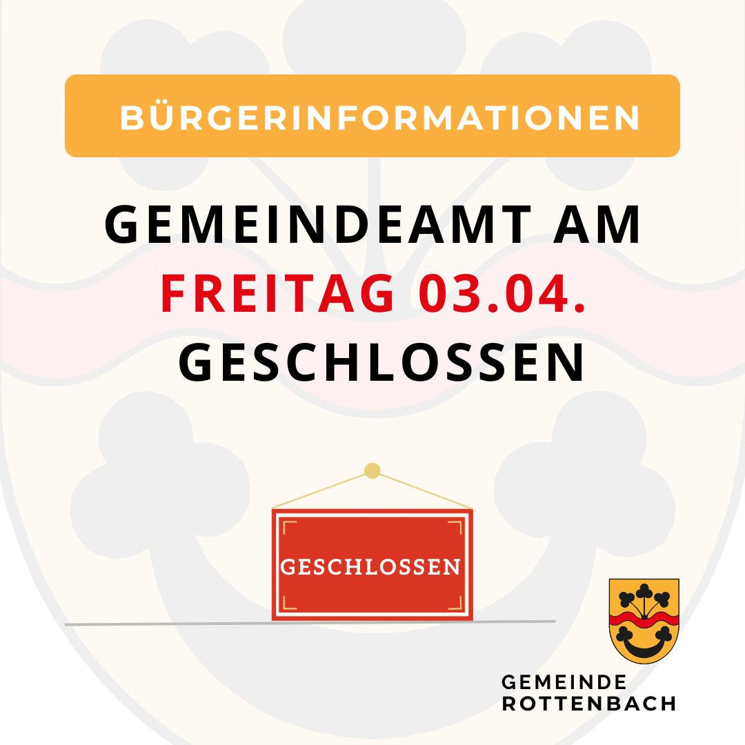 Plakat, das bekannt gibt, dass das Gemeindeamt am Freitag, den 03.04. geschlossen ist, mit einem roten Schild, das 'Geschlossen' sagt, und einem Logo für die Gemeinde Rottenbach.