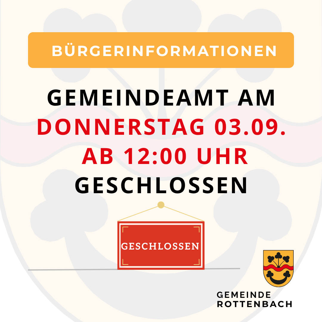Ein Plakat mit einem roten Schild, das 'Geschlossen' (Geschlossen) auf Deutsch sagt. Das Plakat enthält auch ein Datum, 'Donnerstag 03.09.' (Donnerstag, 3. September) und eine Uhrzeit, 'ab 12:00 Uhr' (ab 12:00 Uhr). Das Plakat stammt vom 'Gemeindeamt Rottenbach' (Rathaus Rottenbach).