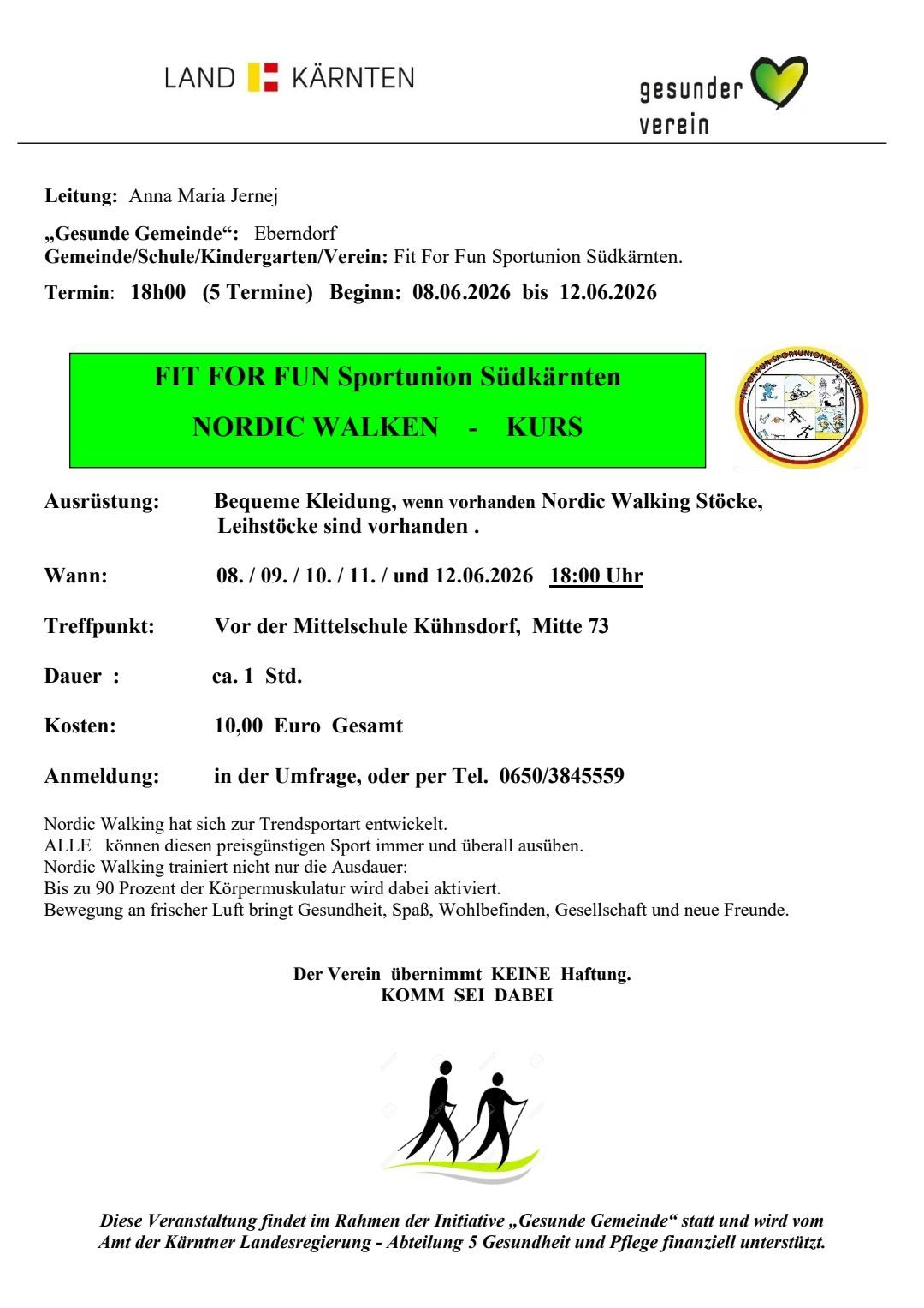 Fit for Fun Sports Union Südkärnten bietet einen Nordic Walking Kurs an. Die Termine sind vom 08.06.2026 bis 12.06.2026 um 18:00 Uhr. Die Kosten betragen 10,00 Euro. Kontaktieren Sie Anna Maria Jernej für weitere Informationen.