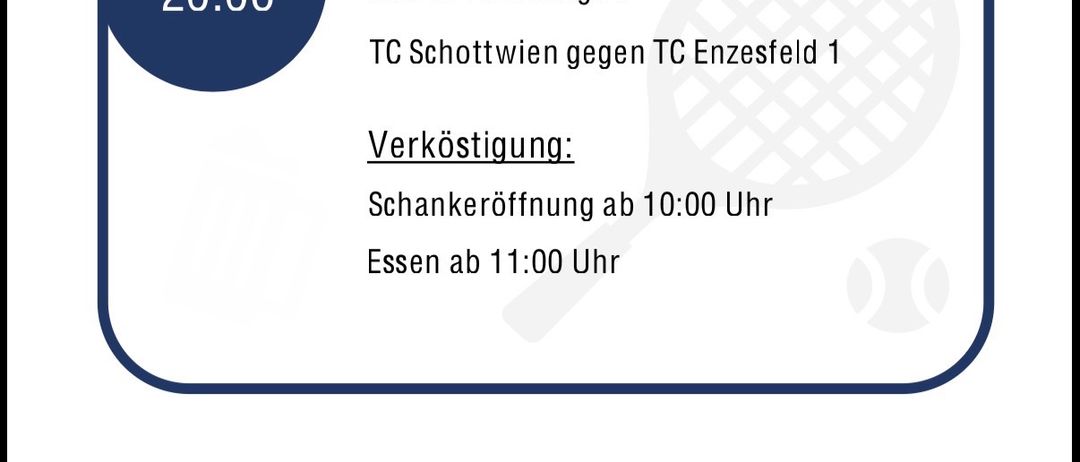 Eine Werbung für ein Tennisspiel zwischen TC Schottwiens und TC Enzesfeld am 20. Juni. Das Spiel beginnt um 11 Uhr, die Bar öffnet um 10 Uhr und Essen ist ab 11 Uhr erhältlich.