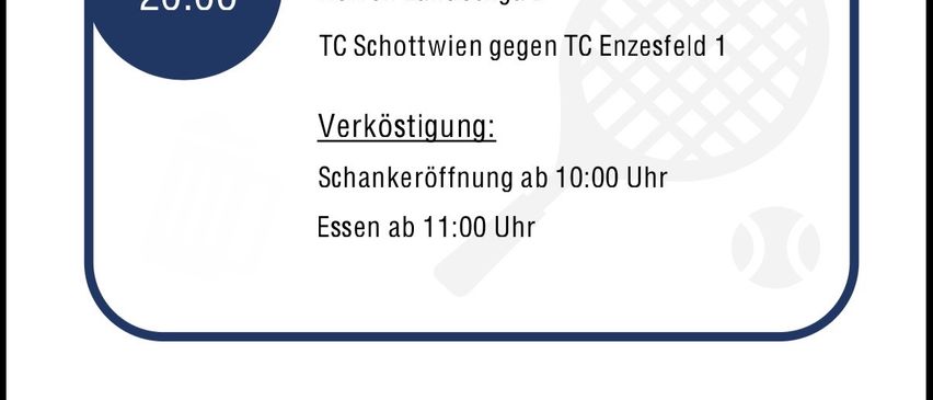 Eine Werbung für ein Tennisspiel zwischen TC Schottwiens und TC Enzesfeld am 20. Juni. Das Spiel beginnt um 11 Uhr, die Bar öffnet um 10 Uhr und Essen ist ab 11 Uhr erhältlich.