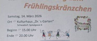 Einladung zum Frühlingskränzen am Samstag, 14. März 2026, im Kulturhaus 'Dr.'s Garten', Schwadorf, Spitalgasse 6. Beginn 15:00 Uhr, Ende 20:00 Uhr. Der Pensionistenverband Schwadorf lädt herzlich ein zum Frühlingskränzen. Die musikalische Unterhaltung kommt wieder von Freddy, Live Musik Karaoke. Für Speis und Trank ist gesorgt. Wie jedes Jahr gibt es auchheuer ein Quiz mit tollen Preisen. Aus platztechnischen Gründen ersuchen wir um Reservierung unter 0676/6000139 - Irene Lussi. ALLE sind zu diesem Fest herzlich eingeladen! Gute Laune und Humor sind erwünscht. Die Mitglieder des Pensionistenverbandes Schwadorf freuen sich auf Ihre/eure Teilnahme.