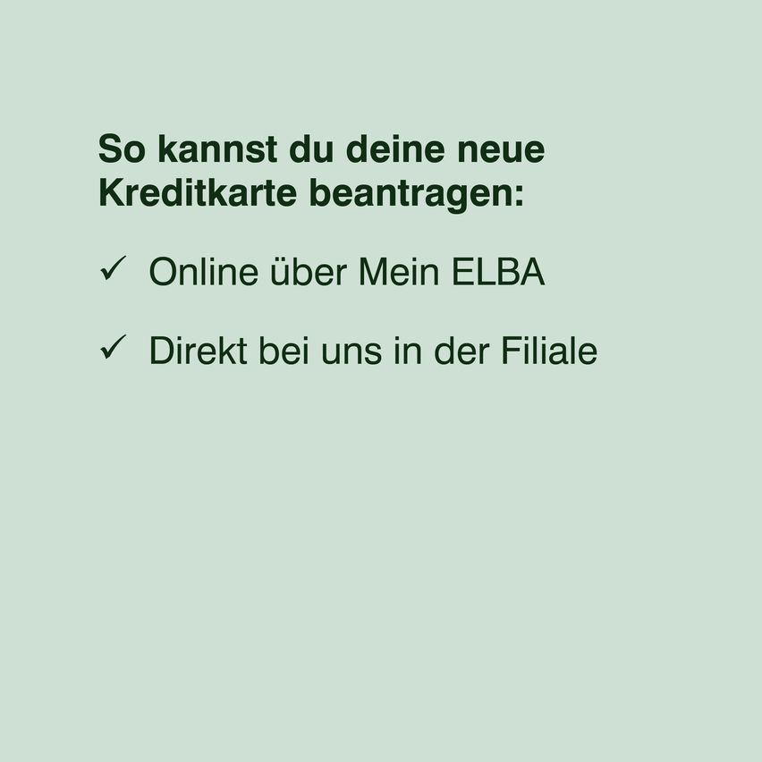 Auf einem grünen Hintergrund wird der Text angezeigt, wie man eine neue Kreditkarte beantragen kann. Optionen sind online über Mein ELBA oder direkt in der Filiale.