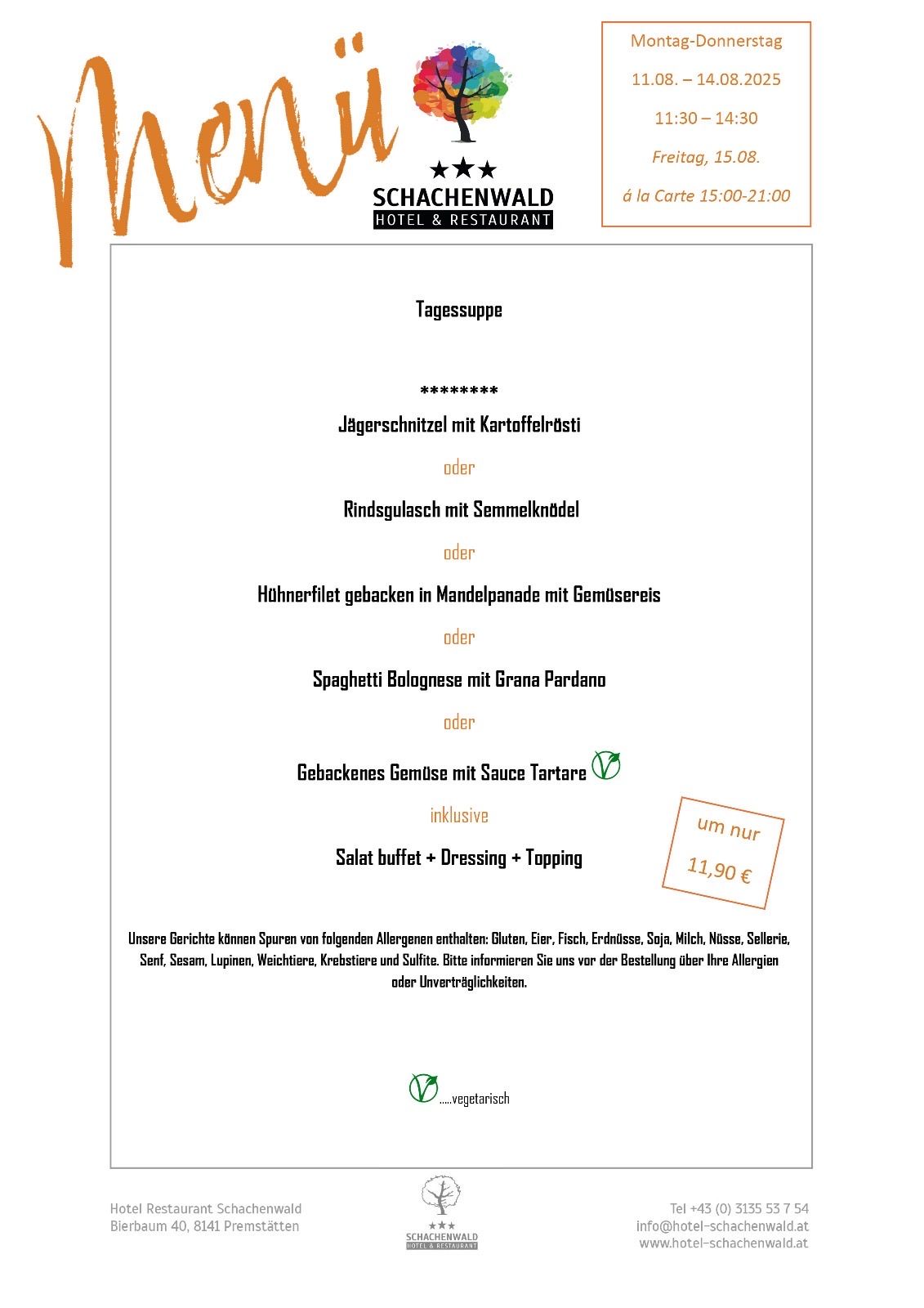 Tagessuppe im Schachenwald Hotel und Restaurant. A la Carte von 15:00 bis 21:00 Uhr. Tägliche Suppe: Wildfleisch mit Kartoffelpüree oder Kalbssuppe mit Semmelknödel. Rinderfilet gebacken in Mandelpanade mit Gemüsereis oder Spaghetti Bolognese mit Grana Padano. Gebackenes Gemüse mit Sauce Tartare. Salatbuffet plus Dressing plus Topping für 11,90 €. Enthält Gluten, Eier, Fisch, Krustentiere, Erdnüsse, Soja, Milch, Nüsse, Sellerie, Senf, Sesam, Lupinen, Weichtiere, Krebstiere und Sulfite.
