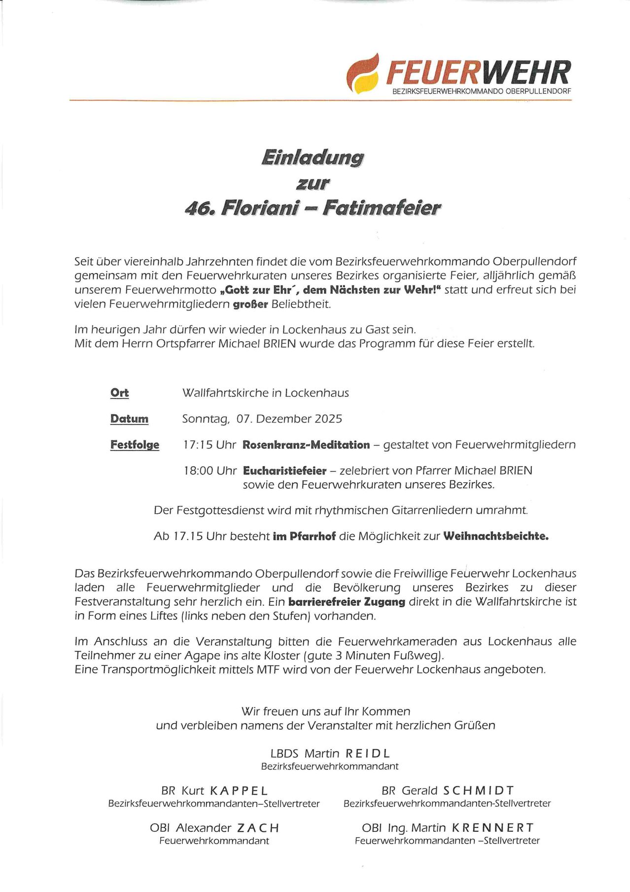 Einladung zur 46. Floriani - Fatimafeier. Die Bezirksfeuerwehrkommando Oberpullendorf und Feuerwehrmitglieder unseres Bezirks organisieren seit mehreren Jahren das Feuerwehrmotto „Gott zur Ehr’ , dem Nächsten zur Wehr!“ und freuen sich bei vielen Feuerwehrmitgliedern großer Beliebtheit. Der Festgottesdienst wird mit rhythmischen Gitarrenliedern umrahmt. Ab 17:15 Uhr besteht im Pfarrhof die Möglichkeit zur Weihnachtsbeicht.