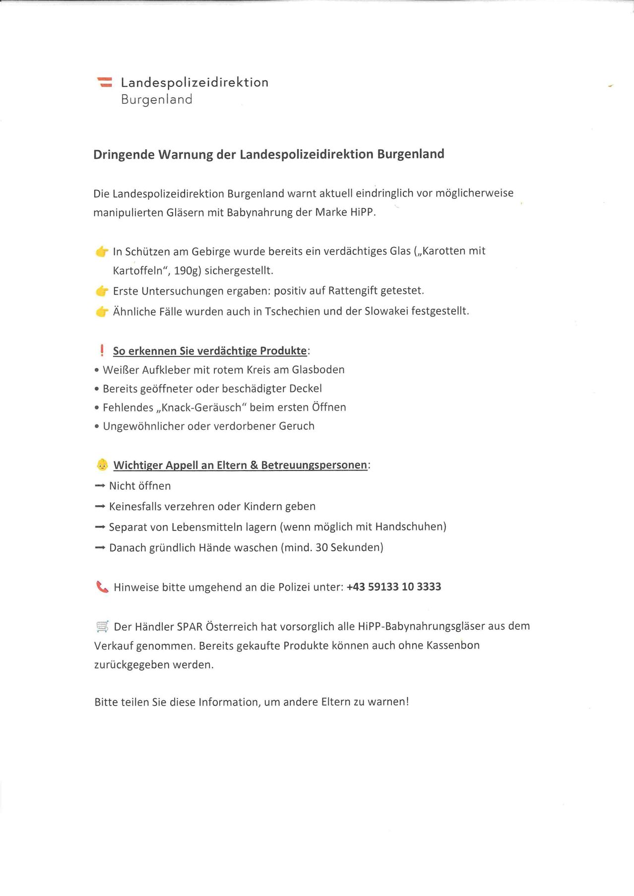 Dringende Warnung der Landespolizeidirektion Burgenland. Verdächtiger Glas mit Hipp Babynahrung im Gebirge gefunden. Erste Tests positiv auf Rattengift. Ähnliche Fälle in Tschechien und der Slowakei. Hinweise zum Erkennen verdächtiger Produkte. Wichtiger Appell an ältere Menschen und Betreuer. Kinder fernhalten, gründliche Händewaschung. Sofortige Kontaktaufnahme mit der Polizei.