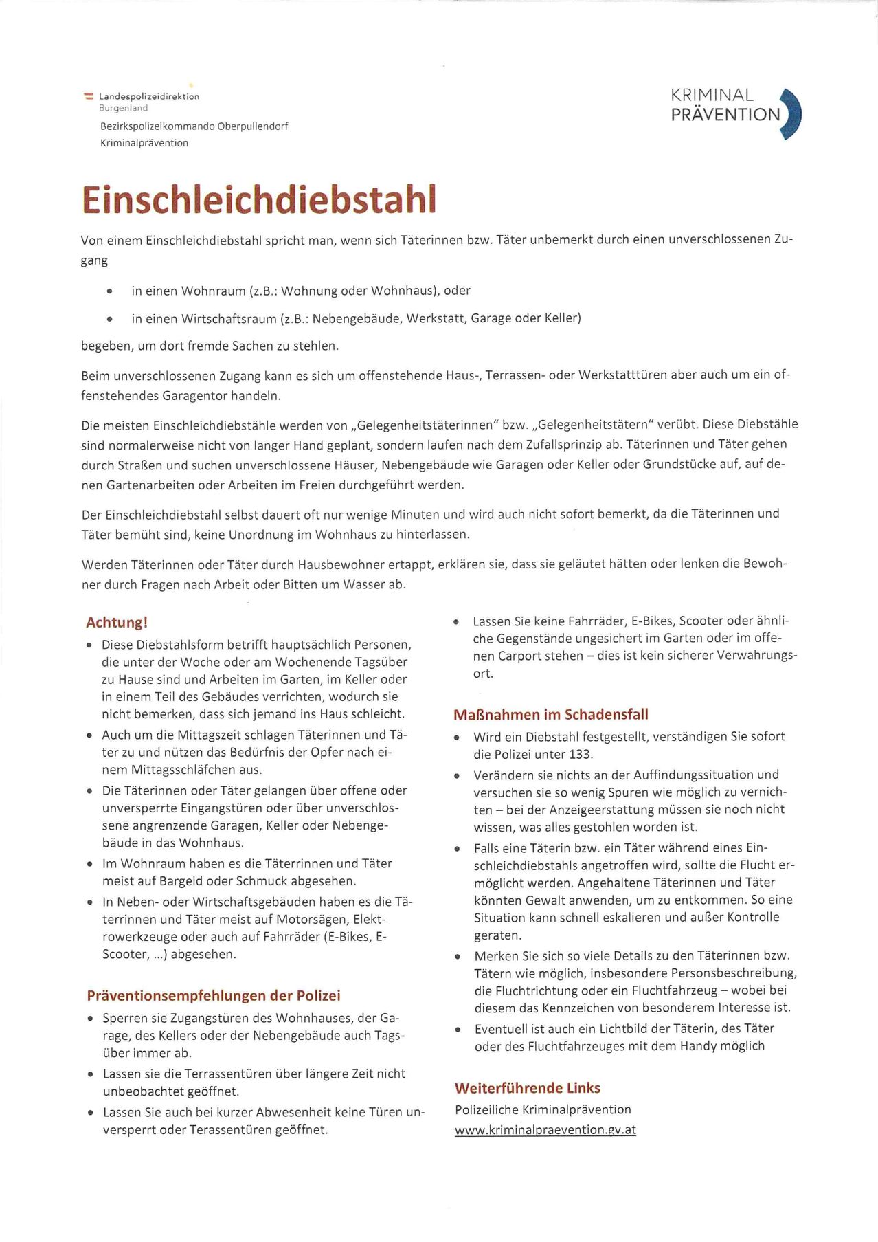 Beim Einbruchsdiebstahl spricht man, wenn sich Täterinnen bzw. Täter unbemerkt durch einen unveschlossenen Zugang in einen Wohnraum (z.B.: Wohnung oder Wohnhaus), oder in einen Wirtschaftsraum (z.B.: Nebengebäude, Werkstatt, Garage oder Keller) begeben, um dort fremde Sachen zu stehlen.