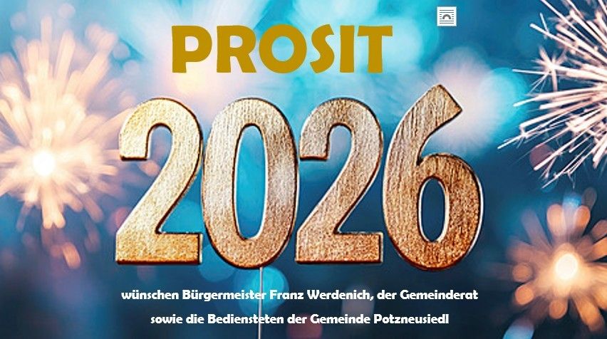Das Plakat zeigt das Jahr 2026 in goldenen, holzartigen Zahlen mit Feuerwerk im Hintergrund. Unter den Zahlen steht 'PROSIT' in Gelb. Das Plakat wünscht ein frohes neues Jahr von Bürgermeister Franz Werdenich, dem Gemeinderat und den Mitarbeitern der Gemeinde Potzneusiedl.