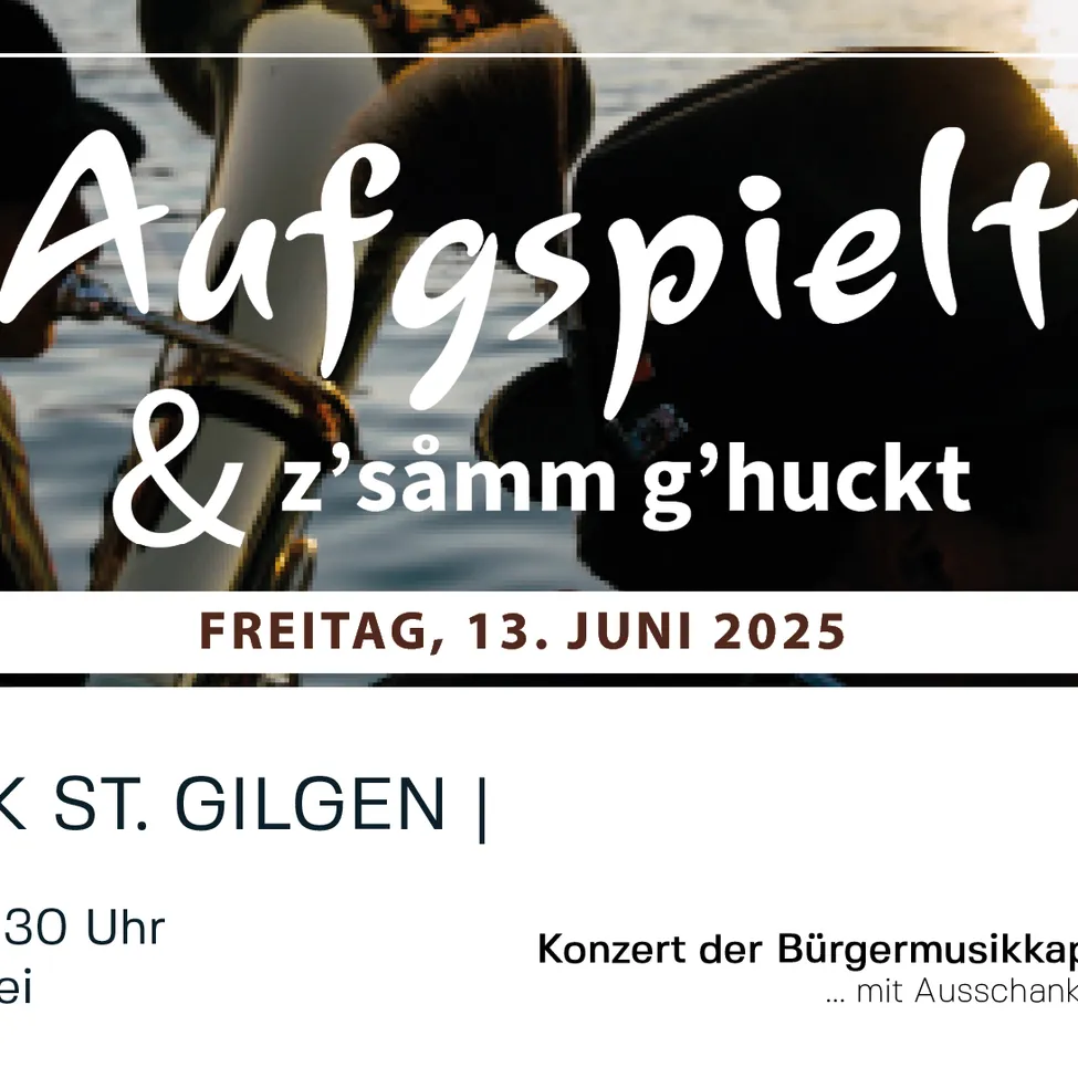 Ein Plakat für eine Musikveranstaltung am 13. Juni 2025 in St. Gilgen. Das Plakat zeigt Musiker und den Text 'Aufspielt & zsamm ghuckt'. Es enthält auch die Veranstaltungszeit, 15:00 Uhr, und ein Konzert der Bürgermusikkapelle.