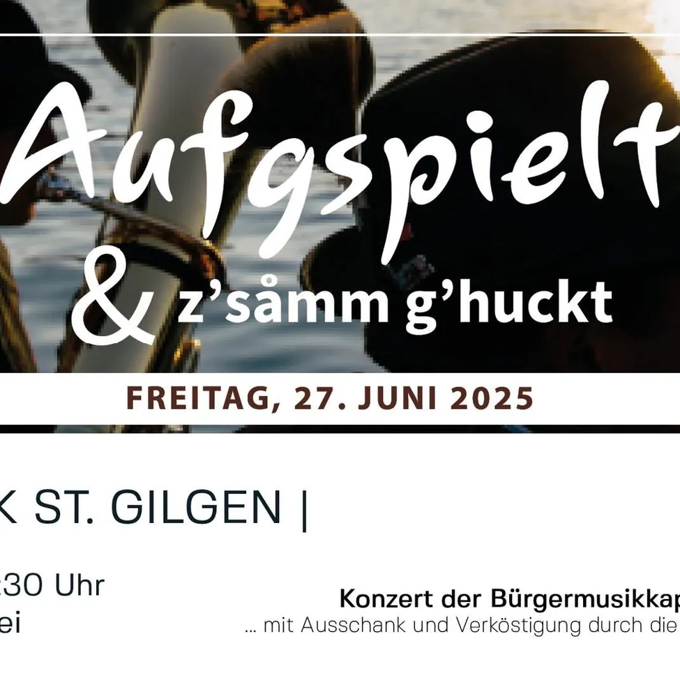 Plakat mit Musikern, die Instrumente spielen. 'Aufspielt & z'sämm g'huckt' in weiß. Datum: Freitag, 27. Juni 2025. Ort: St. Gilgen. Zeit: 15:00 Uhr. Konzert der Bürgermusikkapelle.