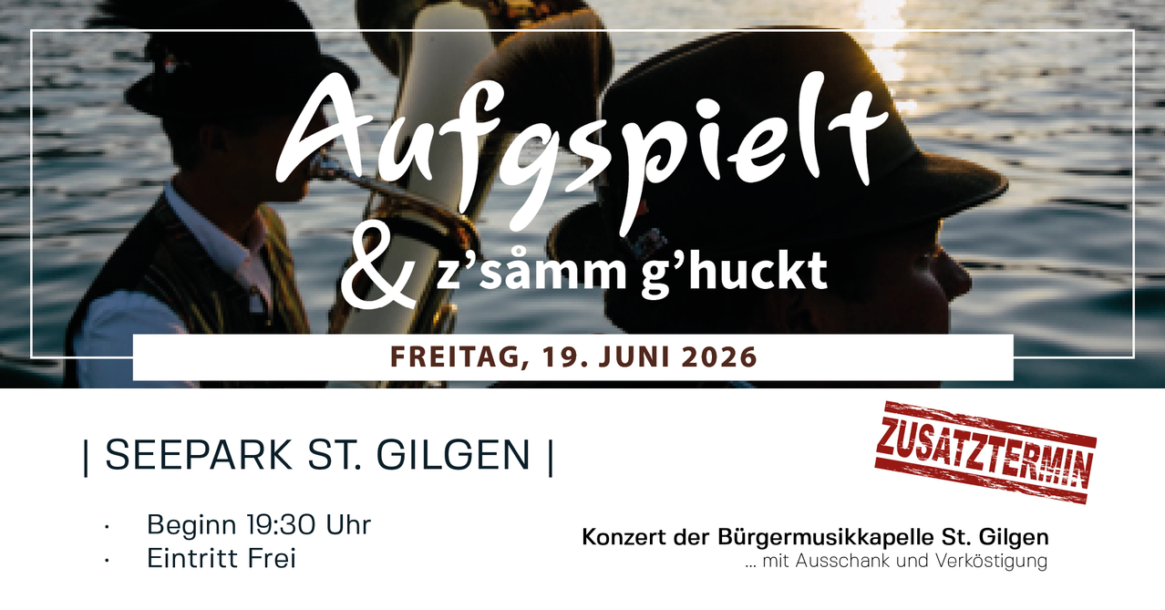 Poster mit Musikern, die Instrumente spielen. Der Text lautet 'Aufspielt & zsamm g'huckt.' Veranstaltung am Freitag, 19. Juni 2026, um 30 Uhr in St. Gilgen. Konzert der Burgermusikkapi mit Ausschank.