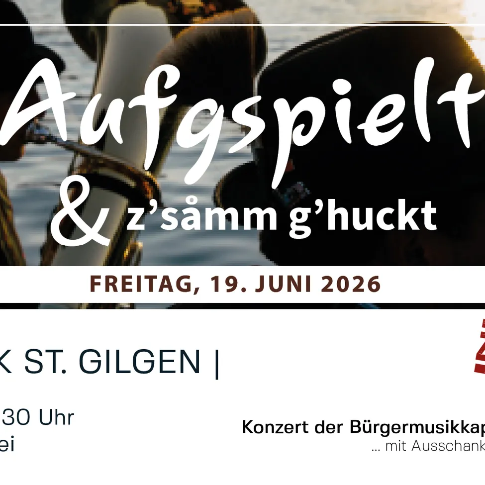Poster mit Musikern, die Instrumente spielen. Der Text lautet 'Aufspielt & zsamm g'huckt.' Veranstaltung am Freitag, 19. Juni 2026, um 30 Uhr in St. Gilgen. Konzert der Burgermusikkapi mit Ausschank.