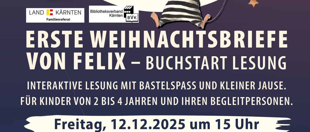 Ein Plakat für ein Weihnachtsmarkt-Event. Das Bild zeigt ein Buchcover mit dem Titel 'Erste Weihnachtsbriefe von Felix' und einer Maus. Die Veranstaltung bietet eine interaktive Lesung mit Bastelpass und einem kleinen Snack für Kinder von 2 bis 4 Jahren und ihre Begleitpersonen. Es findet am Freitag, 12.12.2025 um 15 Uhr in der Stadtbücherei Feldkirchen statt.