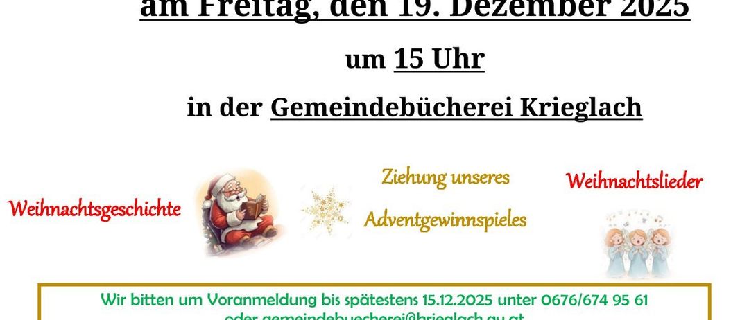 Weihnachtsvorlesung in der Gemeindebibliothek Krieglach am Freitag, 19. Dezember 2025, um 15 Uhr. Mit Weihnachtsgeschichte, Adventgewinnspielen und Weihnachtsliedern. Anmeldung bis 15.12.2025 unter 0676/674 95 61 oder gemeindebuecherei@krieglach.gv.at.