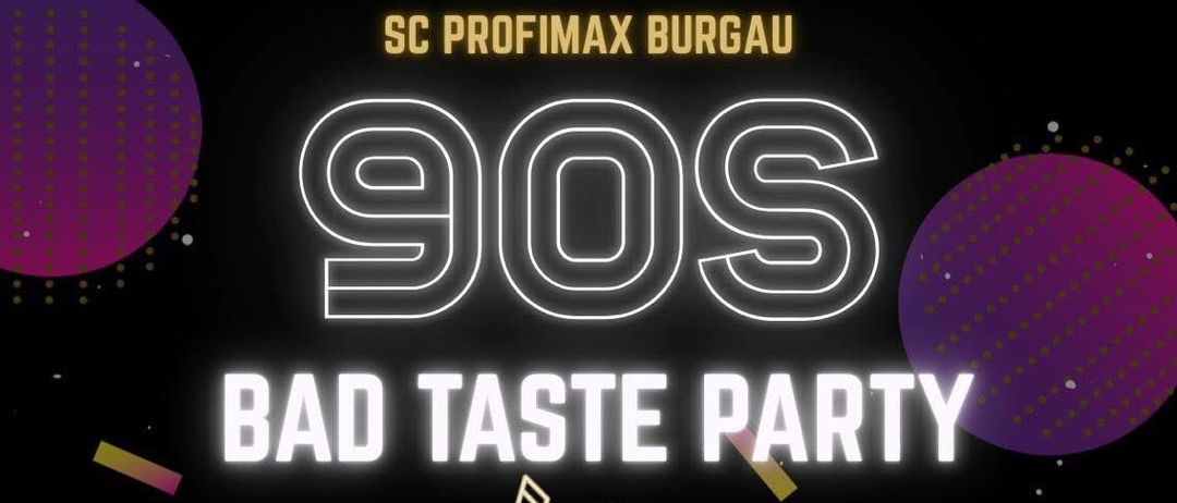 90s Bad Taste Party, 25. April 2026, Beginn 21:00, Schlosskeller Burgau, mit MC Deloni, Vorverkauf 5 Euro, Abendkasse 7 Euro, Dresscode Bad Taste.