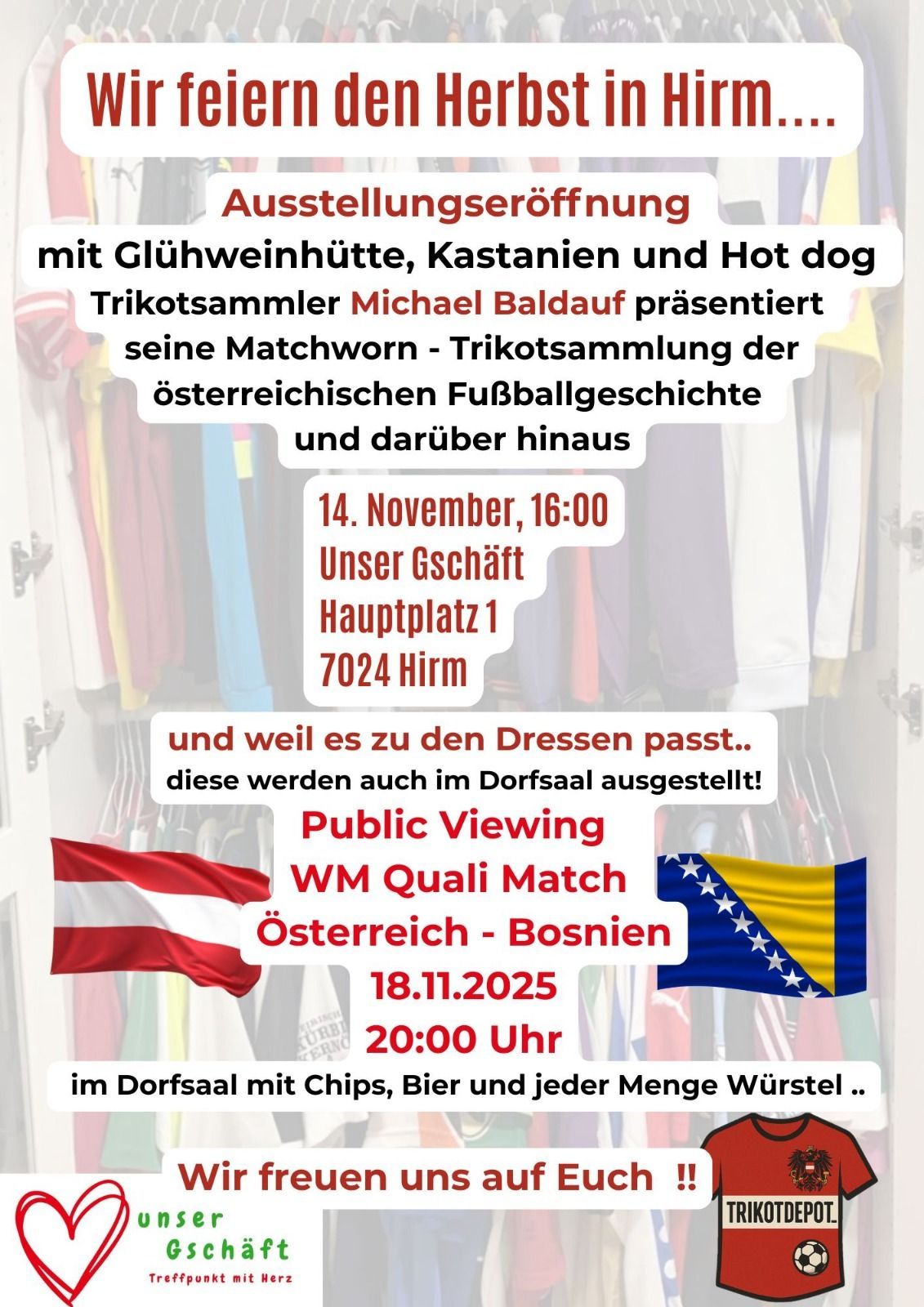 An opening event with mulled wine, chestnuts, and hot dogs. Michael Baldauf, a kit collector, presents his matchworn kits - a collection of Austrian football history and beyond. 14 November, 16:00 at Hauptplatz 1, 7024 Him. Public viewing of the WM qualifying match Austria vs. Bosnia on 18.11.2025 at 20:00 in Dorfsaal with chips, beer, and sausages.