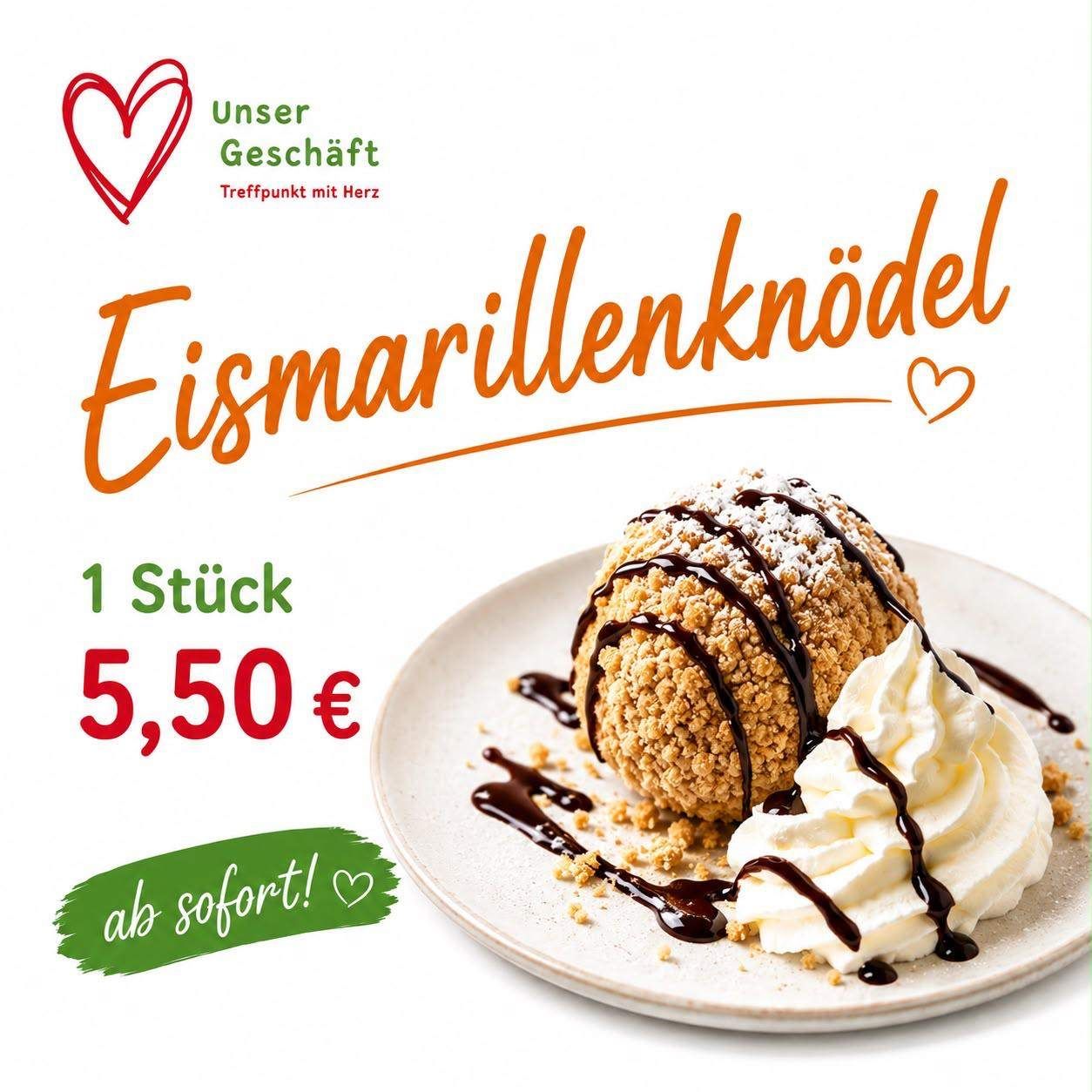 Eine Werbung für ein Dessert mit einer Schokoladen-überzogenen Eiskugel mit Schlagsahne und Schokoladensauce, zum Preis von 5,50 Euro. Der Text lautet 'Eismarillenknödel' und '1 Stück 5,50 € ab sofort!' in einer stilisierten Schrift.