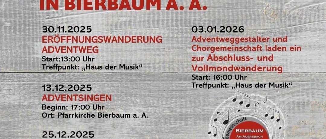 Eine Ankündigung über einen Adventweg in Bierbaum a.A. Es beinhaltet eine Eröffnungswanderung am 30.11.2025, Beginn 13:00 Uhr am 'Haus der Musik'. Es gibt auch einen Adventsingen am 13.12.2025, Beginn 17:00 Uhr in der Pfarrkirche. Der Weg läuft vom 30.11.2025 bis 06.01.2026.