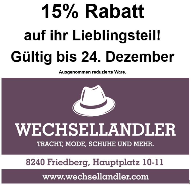 Wechsellaendler bietet 15% Rabatt auf Ihren Lieblingsartikel bis zum 24. Dezember. Adresse: 8240 Friedberg, Hauptplatz 10-11. Webseite: www.wechsellaendler.com.