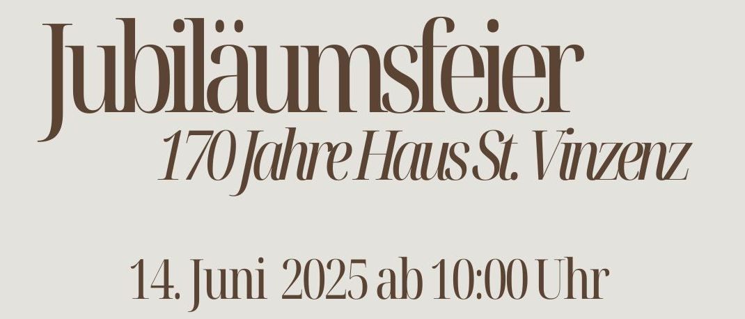 Jubiläumsfeier 170 Jahre Haus St. Vinzenz. Datum: 14. Juni 2025, 10:00 Uhr. Kontakt: office@haus-stvinzenz.at, +43 3357 42242-0. Adresse: Schützner Straße 15, 7423 Pinkafeld. Webseite: www.haus-stvinzenz.at.