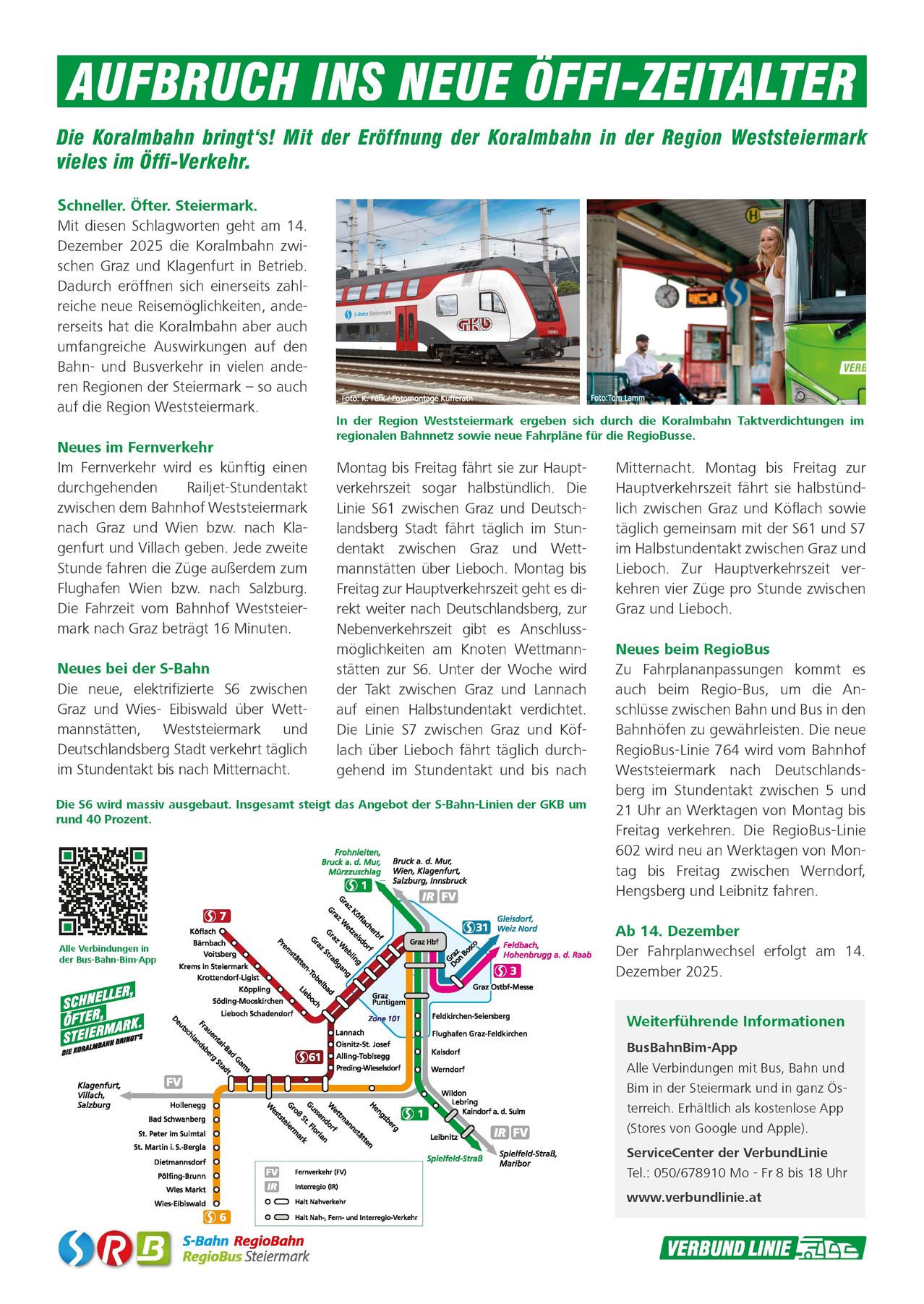 Im Fernverkehr wird es künftig einen direkten Railjet-Verbindung zwischen Graz und Wien bwz. nahe Klagenfurt und Villach geben. Jede zweite Stunde fahren die Züge außerdem zum Flughafen Wien bzw. nach Salzburg. Die Fahrzeit vom Bahnhof Westbahnhof nach Graz beträgt 16 Minuten. Die neue, elektrifizierte S6 zwischen Graz und Wies, Wettmannstätten, Deutsch-Landsberg Stadt verkehrt täglich im Stundentakt bis nach Mitternacht. S-Bahn-Linien 56 und 57 sind elektrifiziert zwischen Graz und Köflach über Lieboch verkehren. RegioBus-Linie 764 fährt vom Bahnhof Graz zum Bahnhof Deutsch-Landsberg, St.Veit/Glan und Hengsberg an Werktagen von Montag bis Freitag neu.