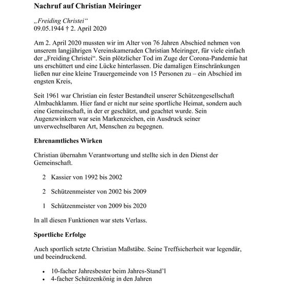 Das Dokument erinnert an Christian Meiringer, der am 2. April 2020 im Alter von 76 Jahren verstarb. Der Text bespricht seine Beiträge zum Schützenverein und seine Leistungen als Schütze. Es werden auch seine Rollen als Kassier und Schießmeister erwähnt. Seine sportlichen Erfolge werden hervorgehoben, einschließlich des Gewinns der Jahreswertung und seiner vierfachen Titel als Schießkönig.