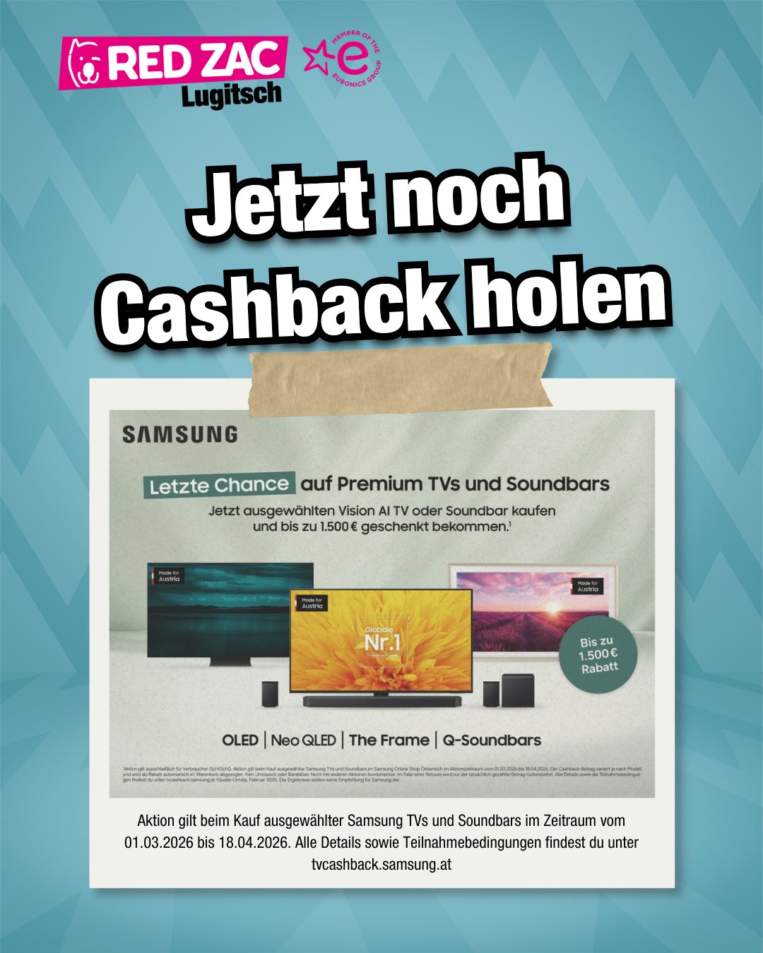 Blauer Hintergrund mit Text 'Jetzt noch Cashback holen'. Eine Werbung für Samsung Premium-Fernseher und Soundbars. Es zeigt verschiedene Samsung-Produkte, einschließlich eines Fernsehers mit einer gelben Blume in der Mitte. Es bietet bis zu 1.500 Euro Cashback für ausgewählte Samsung-Produkte. Das Angebot gilt vom 01.03.2026 bis 18.04.2026.