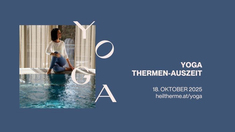 Eine Frau sitzt am Rand eines Pools, mit den Worten 'YOGA THEMEN-AUSZEIT' prominent angezeigt. Das Datum 18. Oktober 2025 und die Website heiltherme.at/yoga sind ebenfalls sichtbar.
