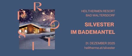 Poster für die Silvesterfeier eines Resorts. Zeigt ein Feuerwerk über einem modernen Gebäude mit Pool. Der Text lautet 'Heilthermen Resort Bad Waltersdorf Silvester im Bademantel' und das Datum '31. Dezember 2025'. Die Webseite ist 'heiltherme.at/silvester'.