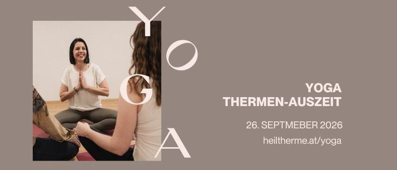 Poster für Yoga-Veranstaltung. Eine Frau in Yoga-Pose steht in der Mitte. Der Text lautet 'YOGA THEMEN-AUSZEIT 26. SEPTEMBER 2026 heiltherme.at/yoga'.