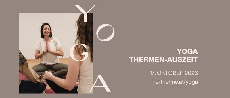 Eine Yoga-Gruppe versammelt sich lächelnd für ein Foto. Der Text 'YOGA' und 'THERMEN-AUSZEIT' ist prominent angebracht. Das Datum '17. OKTOBER 2026' und die Website 'heiltherme.at/yoga' sind ebenfalls sichtbar.