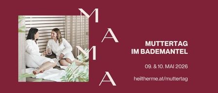 Zwei Frauen in Bademänteln sitzen auf einem Bett, lächeln und schauen sich an. Das Wort 'MAMA' erscheint auf einem kastanienbraunen Hintergrund. Muttertag im Bademantel, 09. & 10. MAI 2026, heiltherme.at/muttertag.