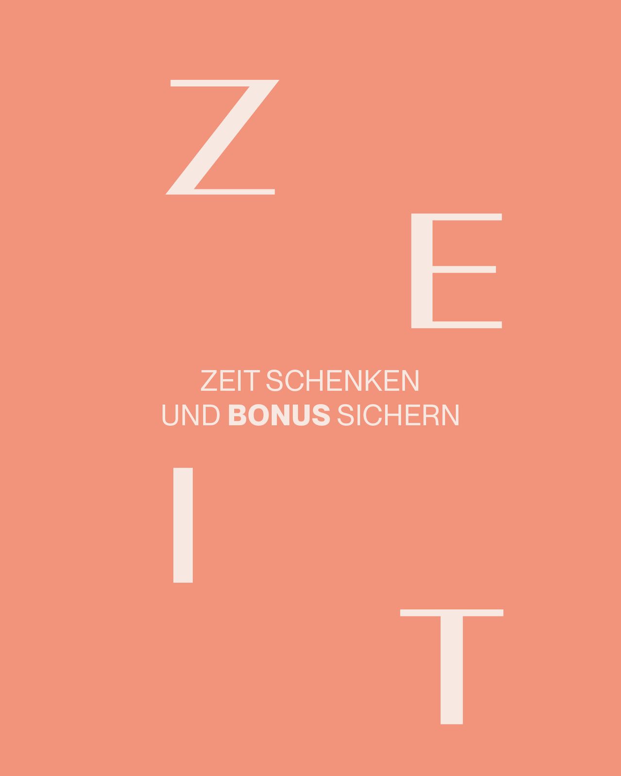 Ein pfirsichfarbener Hintergrund zeigt das Wort 'ZEI' in großen weißen Buchstaben, gefolgt von 'SCHENK' und 'UND BONUS SICHERN' in kleineren weißen Texten. Die Buchstaben sind vertikal angeordnet.