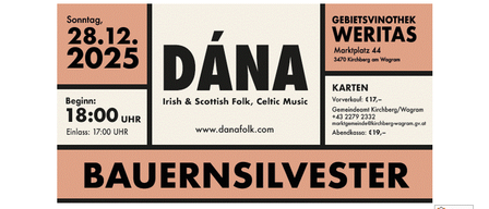 Plakat für das Bauernsilvester-Event mit Dana. Datum: 28.12.2025. Beginn: 18:00 Uhr, Einlass: 17:00 Uhr. Genre: Irish & Scottish Folk, Celtic Music. Ort: Gebietsvinothek Weritas, Marktplatz 44, 3470 Kirchberg am Wagram. Tickets: 17 EUR im Vorverkauf, 19 EUR an der Abendkasse. Kontakt: +43 2279 2332, marktgemeinde@kirchberg-wagram.gv.at, www.danafolk.com.