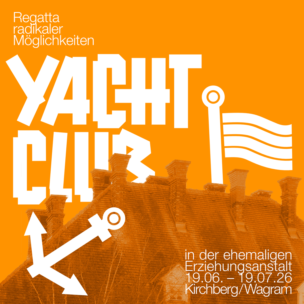 Plakat für die Yacht Club-Veranstaltung. Zeigt ein Haus mit einer Flagge und einem Anker. Gelegen in der ehemaligen Erziehungsanstalt, Kirchberg/Wagra. Datum vom 19.06. bis 26.07.