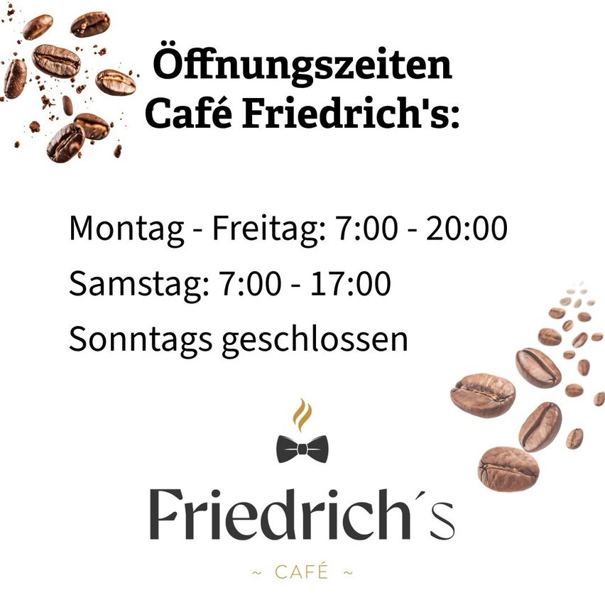 Eine Werbung für Café Friedrich's. Es ist von Montag bis Freitag von 7:00 bis 20:00 Uhr und samstags von 7:00 bis 17:00 Uhr geöffnet. Sonn- und feiertags geschlossen.
